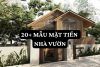 20+ mẫu mặt tiền nhà vườn: Đặc trưng, Xu hướng và Tối ưu chi phí