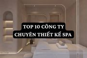 Top 10 công ty chuyên thiết kế spa tại Việt Nam 2025