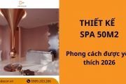 20+ Mẫu thiết kế spa 50m2: Phong cách được yêu thích 2026