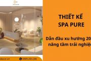 25+ mẫu thiết kế spa Pure dẫn đầu xu hướng 2026, nâng tầm trải nghiệm