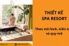Top 29+ mẫu thiết kế spa resort theo mô hình, kiến trúc và quy mô