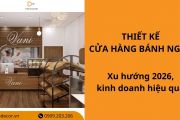 25+ mẫu thiết kế cửa hàng bánh ngọt xu hướng 2026, kinh doanh hiệu quả