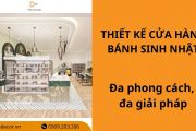 15+ mẫu thiết kế cửa hàng bánh sinh nhật đa phong cách, đa giải pháp